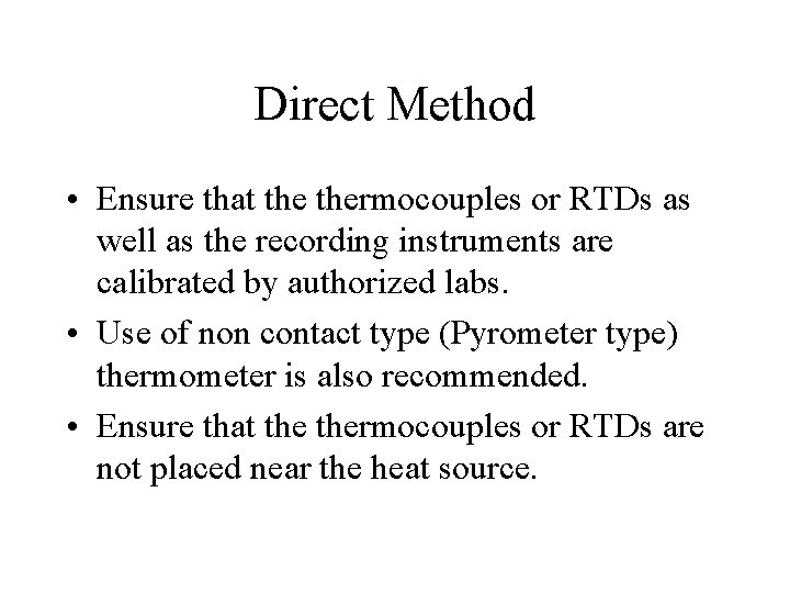 Direct Method • Ensure that thermocouples or RTDs as well as the recording instruments