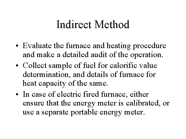 Indirect Method • Evaluate the furnace and heating procedure and make a detailed audit