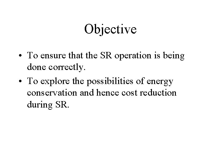 Objective • To ensure that the SR operation is being done correctly. • To