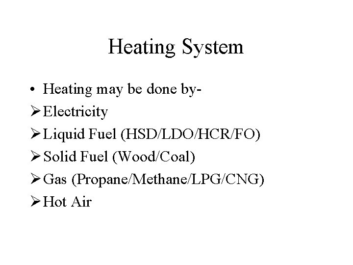 Heating System • Heating may be done byØ Electricity Ø Liquid Fuel (HSD/LDO/HCR/FO) Ø