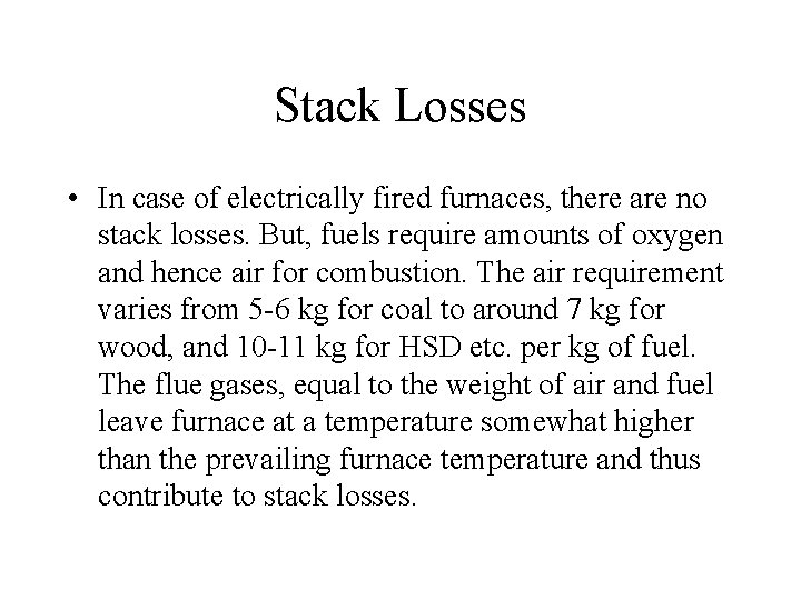 Stack Losses • In case of electrically fired furnaces, there are no stack losses.