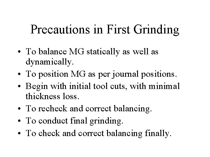 Precautions in First Grinding • To balance MG statically as well as dynamically. •