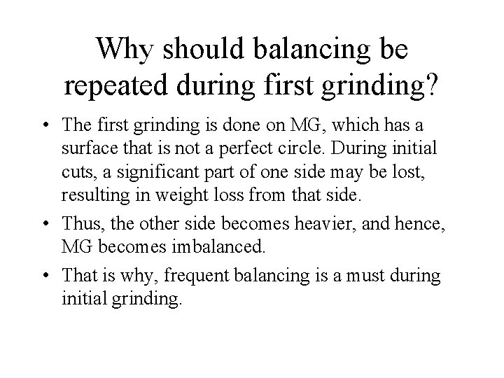 Why should balancing be repeated during first grinding? • The first grinding is done