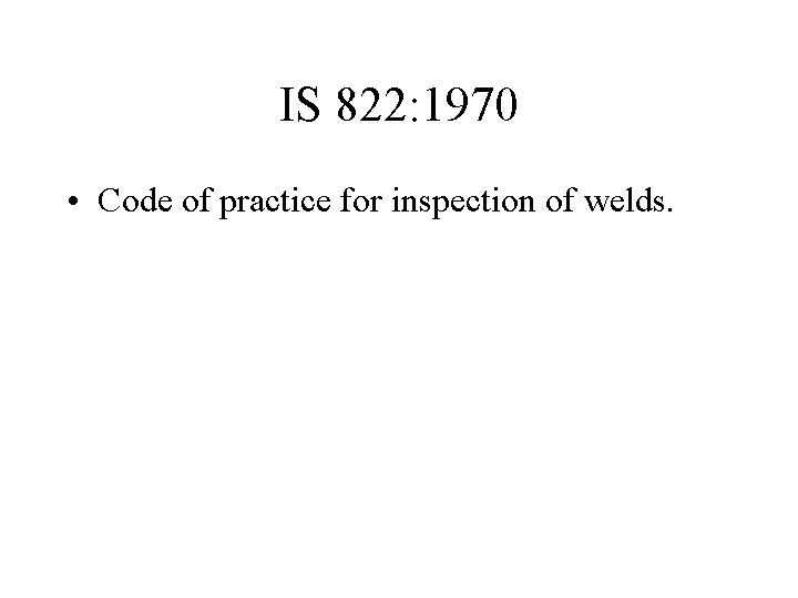 IS 822: 1970 • Code of practice for inspection of welds. 