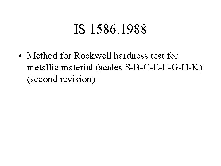 IS 1586: 1988 • Method for Rockwell hardness test for metallic material (scales S-B-C-E-F-G-H-K)