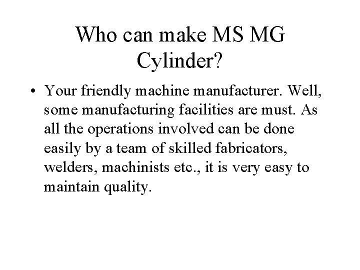 Who can make MS MG Cylinder? • Your friendly machine manufacturer. Well, some manufacturing