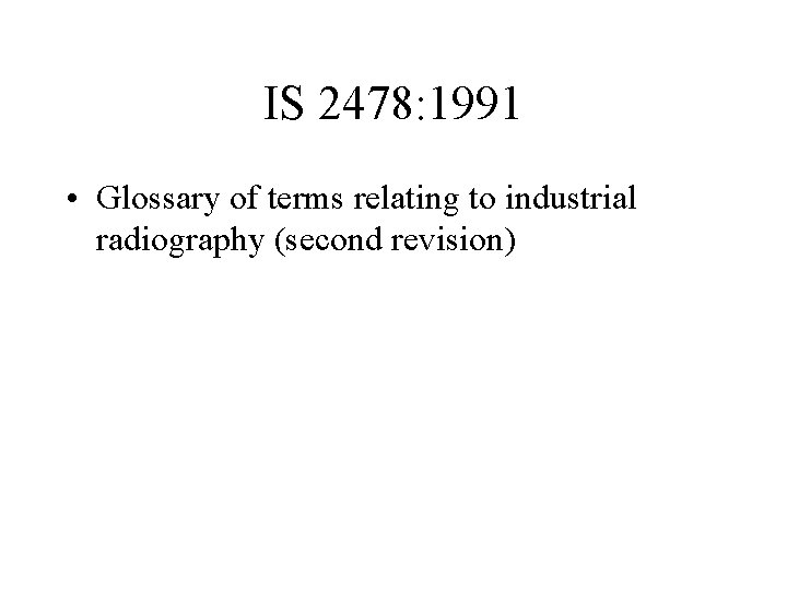 IS 2478: 1991 • Glossary of terms relating to industrial radiography (second revision) 