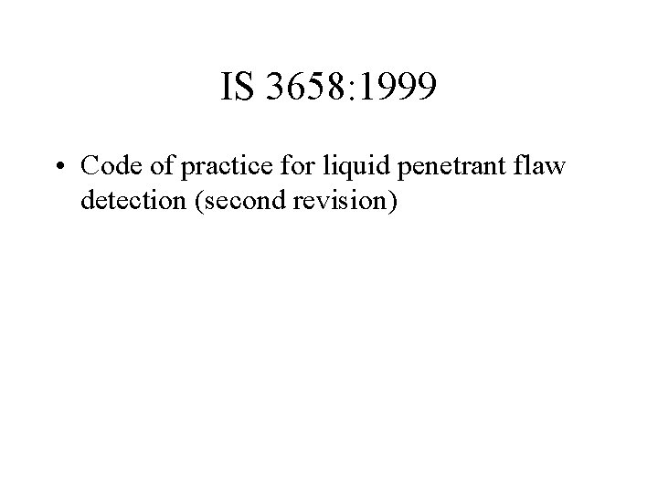 IS 3658: 1999 • Code of practice for liquid penetrant flaw detection (second revision)