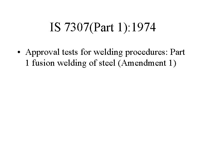 IS 7307(Part 1): 1974 • Approval tests for welding procedures: Part 1 fusion welding