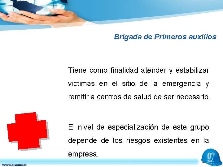 Brigada de Primeros auxilios Tiene como finalidad atender y estabilizar victimas en el sitio