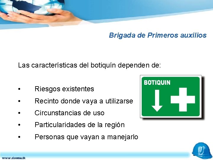 Brigada de Primeros auxilios Las características del botiquín dependen de: • Riesgos existentes •