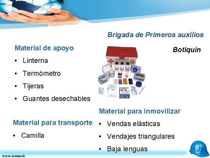 Brigada de Primeros auxilios Material de apoyo Botiquín • Linterna • Termómetro • Tijeras