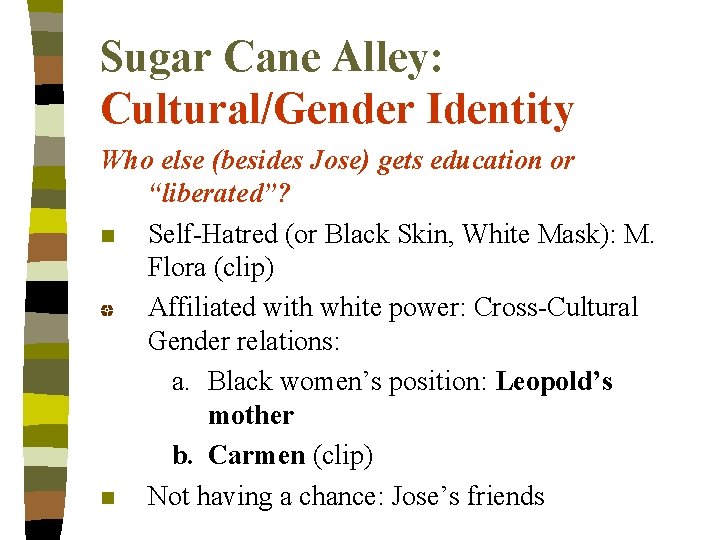 Sugar Cane Alley: Cultural/Gender Identity Who else (besides Jose) gets education or “liberated”? n