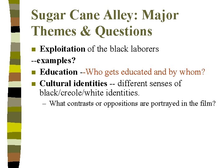 Sugar Cane Alley: Major Themes & Questions Exploitation of the black laborers --examples? n