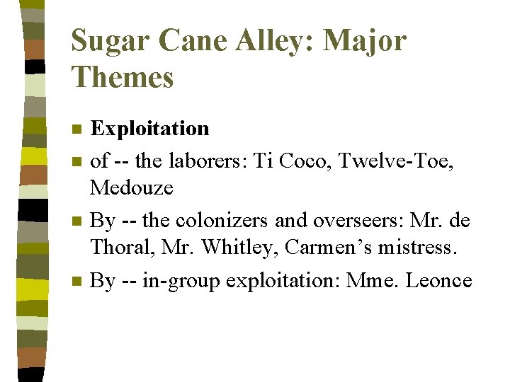 Sugar Cane Alley: Major Themes n n Exploitation of -- the laborers: Ti Coco,