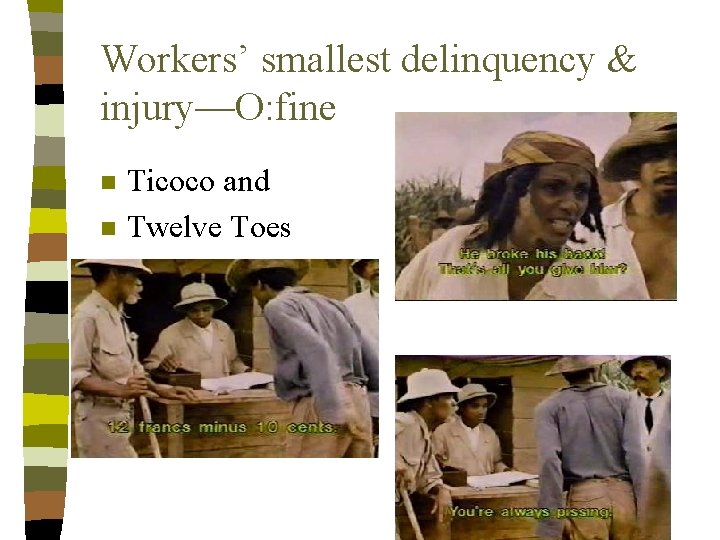 Workers’ smallest delinquency & injury—O: fine n n Ticoco and Twelve Toes 