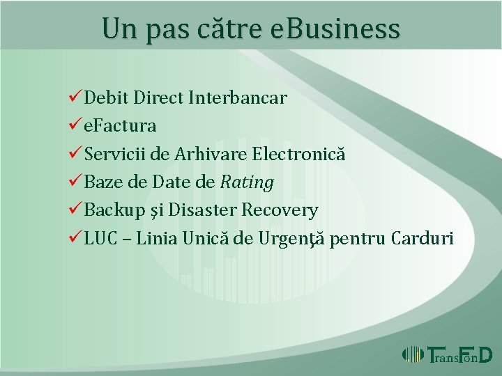 Un pas către e. Business üDebit Direct Interbancar üe. Factura üServicii de Arhivare Electronică Un pas către e. Business üDebit Direct Interbancar üe. Factura üServicii de Arhivare Electronică