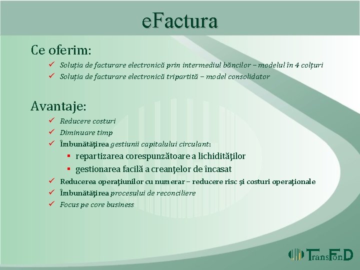 e. Factura Ce oferim: ü Soluţia de facturare electronică prin intermediul băncilor – modelul e. Factura Ce oferim: ü Soluţia de facturare electronică prin intermediul băncilor – modelul