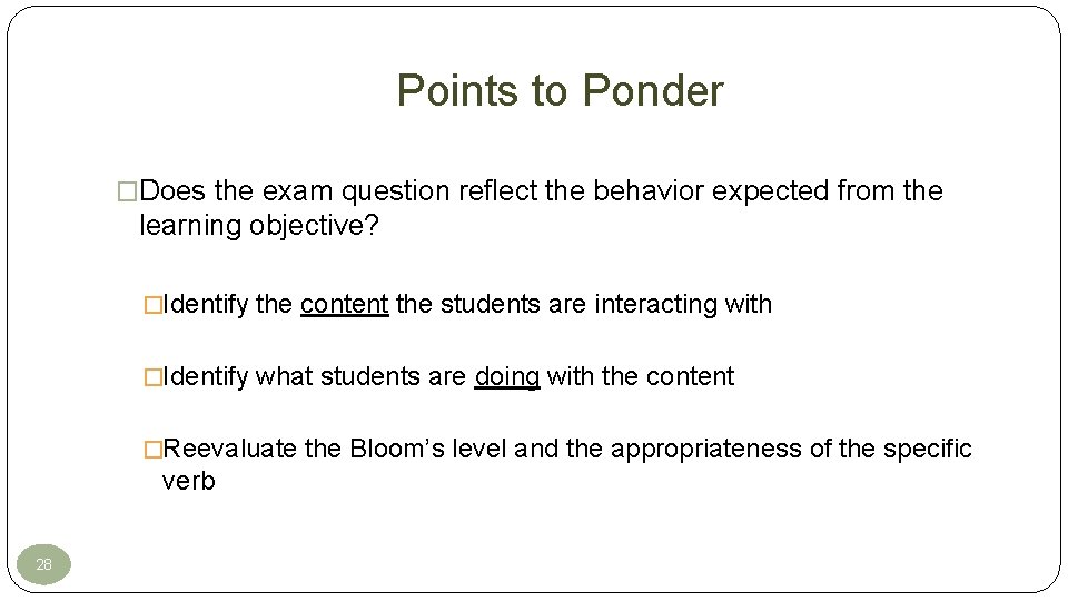 Points to Ponder �Does the exam question reflect the behavior expected from the learning Points to Ponder �Does the exam question reflect the behavior expected from the learning