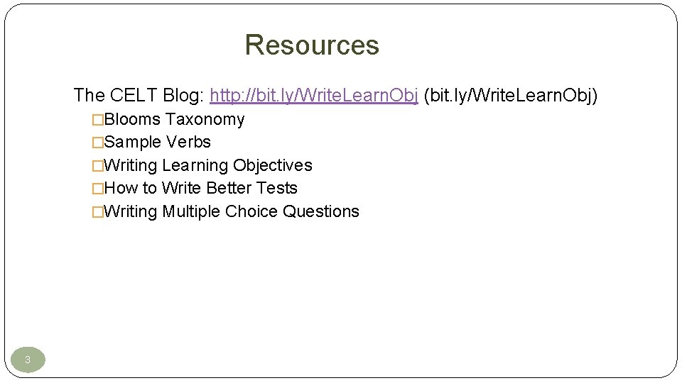 Resources The CELT Blog: http: //bit. ly/Write. Learn. Obj (bit. ly/Write. Learn. Obj) �Blooms Resources The CELT Blog: http: //bit. ly/Write. Learn. Obj (bit. ly/Write. Learn. Obj) �Blooms