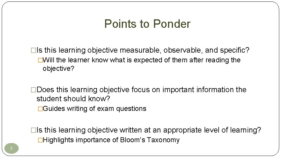 Points to Ponder �Is this learning objective measurable, observable, and specific? �Will the learner Points to Ponder �Is this learning objective measurable, observable, and specific? �Will the learner
