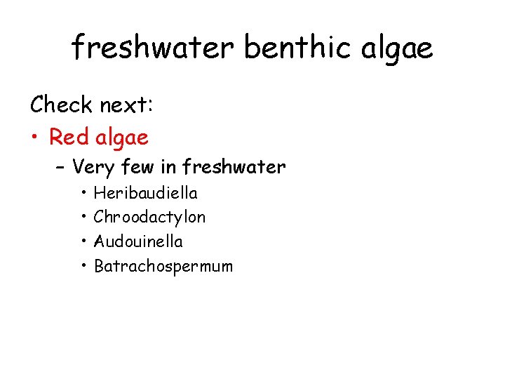 freshwater benthic algae Check next: • Red algae – Very few in freshwater •