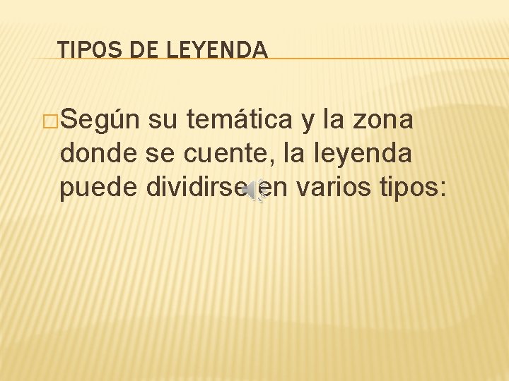 TIPOS DE LEYENDA �Según su temática y la zona donde se cuente, la leyenda