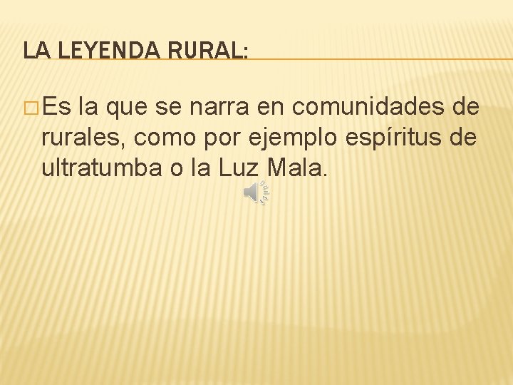 LA LEYENDA RURAL: � Es la que se narra en comunidades de rurales, como