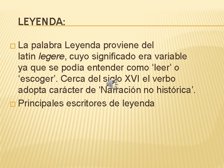 LEYENDA: � La palabra Leyenda proviene del latín legere, cuyo significado era variable ya