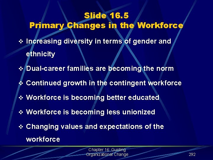 Slide 16. 5 Primary Changes in the Workforce v Increasing diversity in terms of