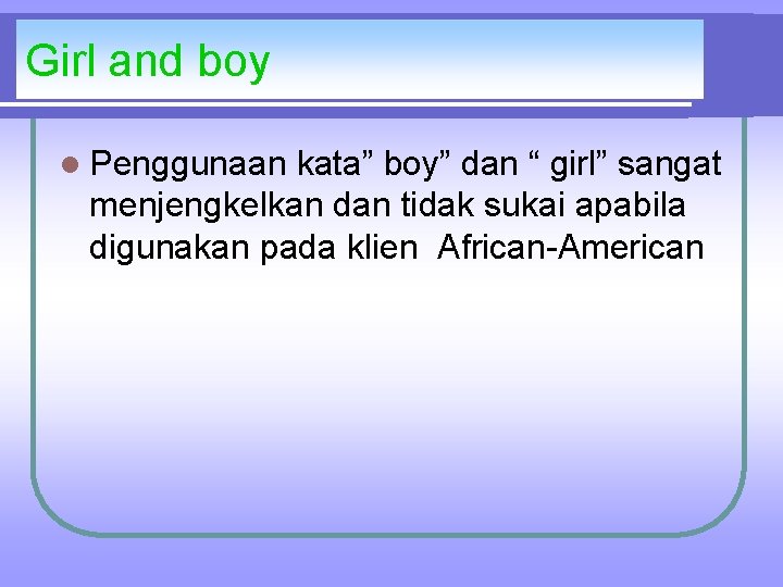 Girl and boy l Penggunaan kata” boy” dan “ girl” sangat menjengkelkan dan tidak