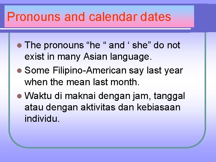 Pronouns and calendar dates l The pronouns “he “ and ‘ she” do not