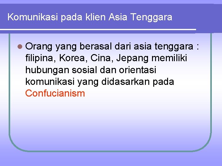 Komunikasi pada klien Asia Tenggara l Orang yang berasal dari asia tenggara : filipina,