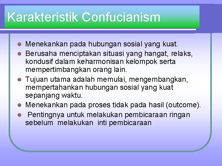 Karakteristik Confucianism l l l Menekankan pada hubungan sosial yang kuat. Berusaha menciptakan situasi