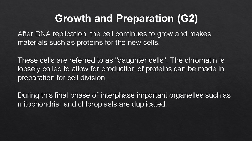 Growth and Preparation (G 2) After DNA replication, the cell continues to grow and