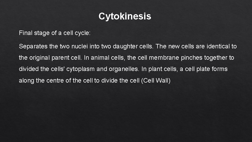 Cytokinesis Final stage of a cell cycle: Separates the two nuclei into two daughter