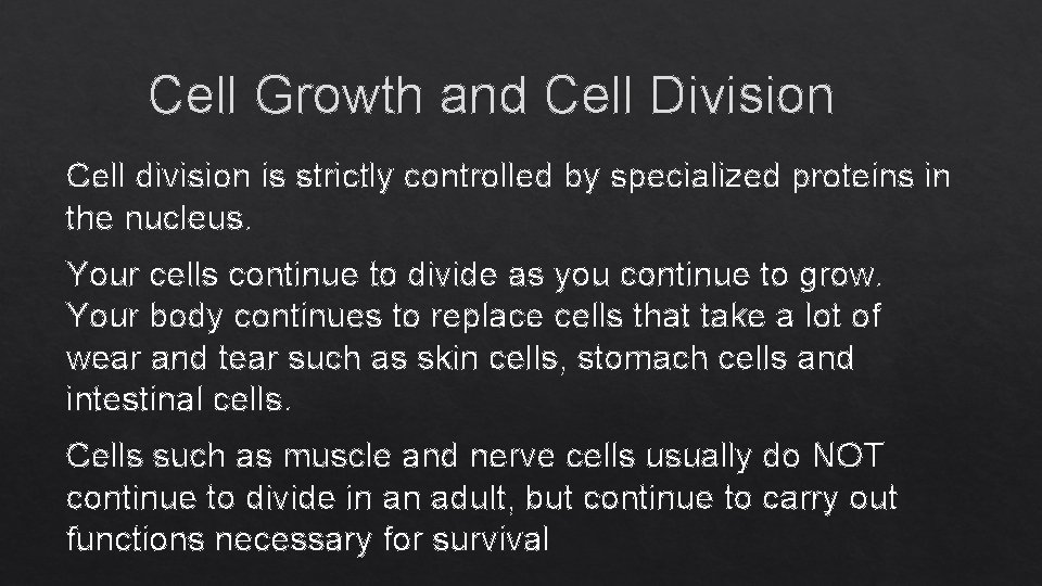 Cell Growth and Cell Division Cell division is strictly controlled by specialized proteins in