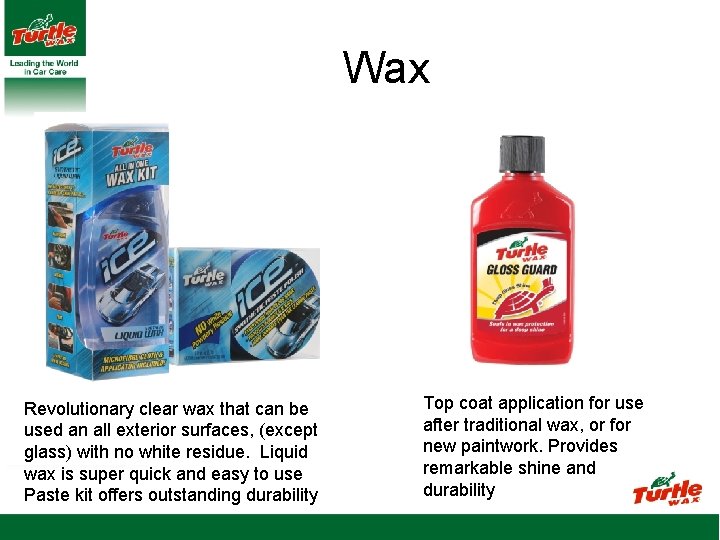 Wax Revolutionary clear wax that can be used an all exterior surfaces, (except glass)