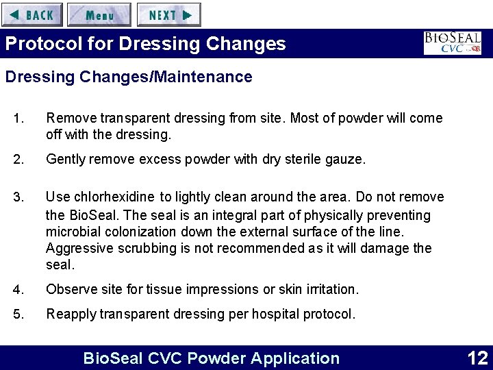 Protocol for Dressing Changes/Maintenance 1. Remove transparent dressing from site. Most of powder will