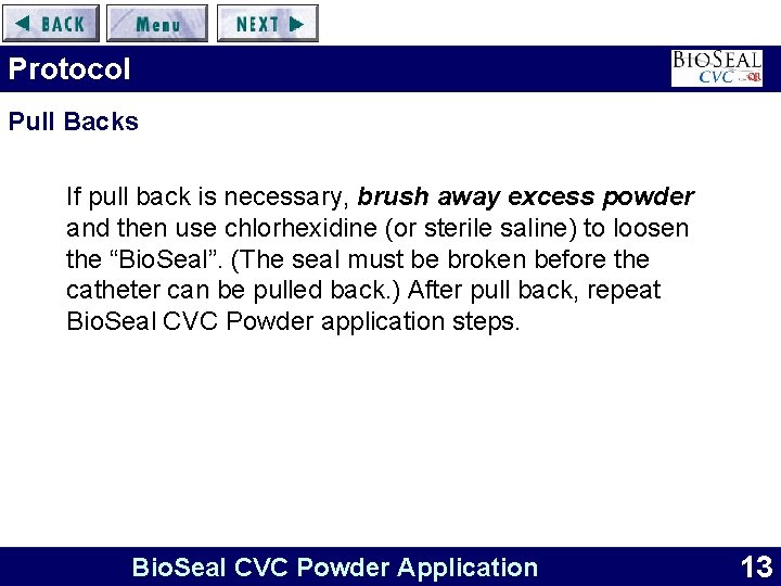 Protocol Pull Backs If pull back is necessary, brush away excess powder and then