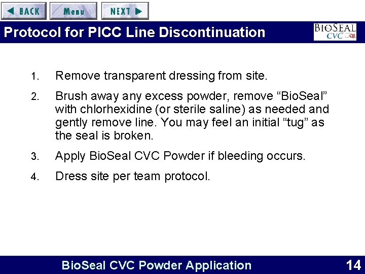 Protocol for PICC Line Discontinuation 1. Remove transparent dressing from site. 2. Brush away