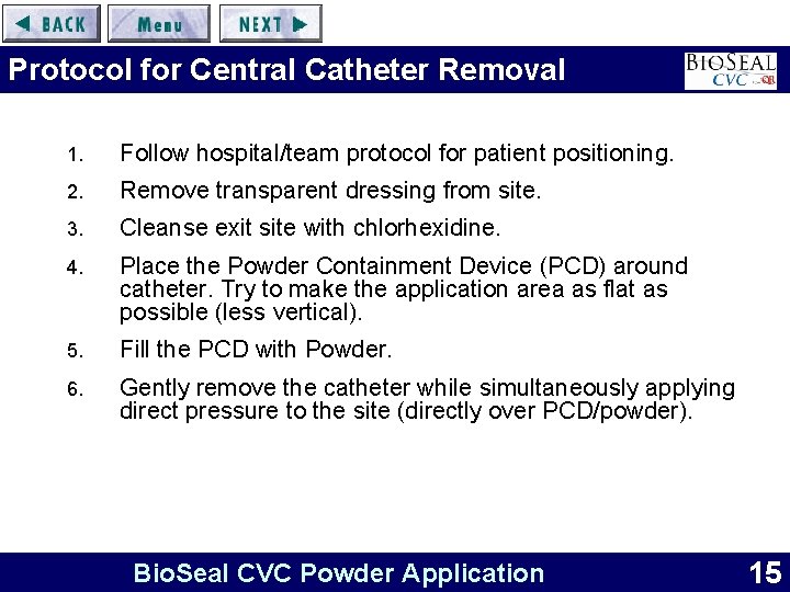 Protocol for Central Catheter Removal 1. Follow hospital/team protocol for patient positioning. 2. Remove