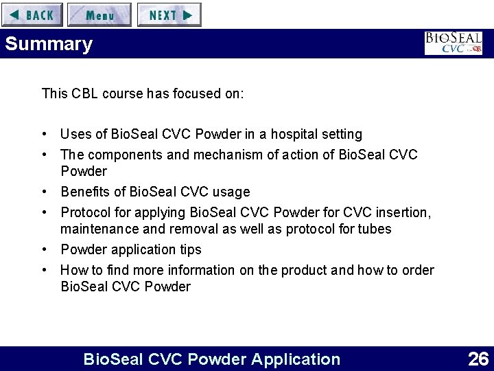 Summary This CBL course has focused on: • Uses of Bio. Seal CVC Powder