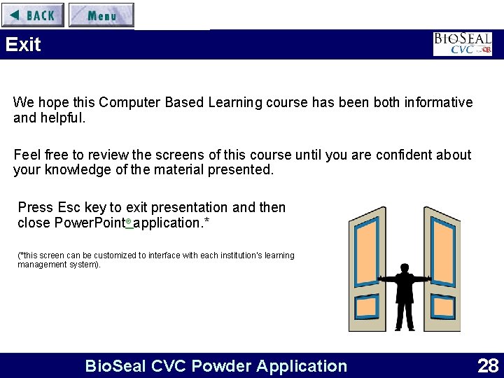Exit We hope this Computer Based Learning course has been both informative and helpful.