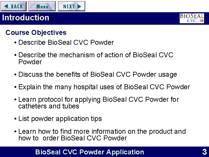 Introduction Course Objectives • Describe Bio. Seal CVC Powder • Describe the mechanism of