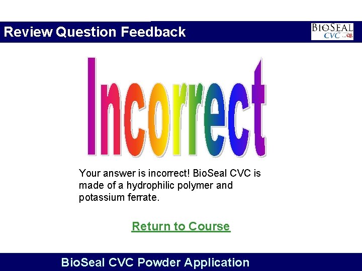 Review Question Feedback Your answer is incorrect! Bio. Seal CVC is made of a