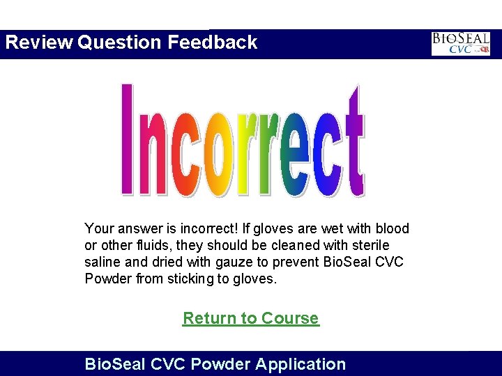 Review Question Feedback Your answer is incorrect! If gloves are wet with blood or