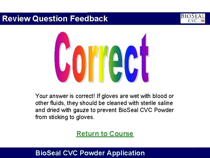 Review Question Feedback Your answer is correct! If gloves are wet with blood or