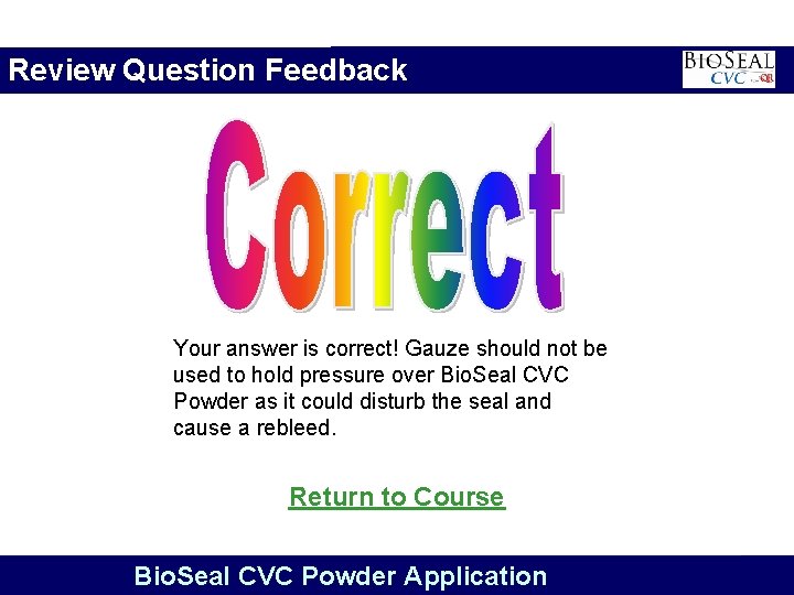 Review Question Feedback Your answer is correct! Gauze should not be used to hold