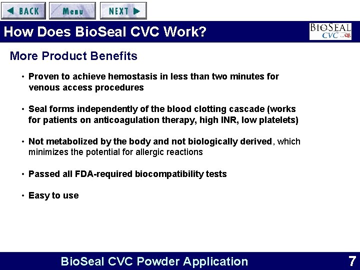 How Does Bio. Seal CVC Work? More Product Benefits • Proven to achieve hemostasis